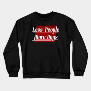 Less People More Dogs Crewneck Sweatshirt